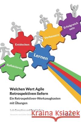 Welchen Wert Agile Retrospektiven liefern: Ein Retrospektiven-Werkzeugkasten mit Übungen Linders, Ben 9789492119223 Ben Linders Publishing - książka