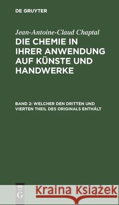 Welcher Den Dritten Und Vierten Theil Des Originals Enthält Jean Antoine Claude Chaptal Hermbstädt, Jean-Antoine-Claud Chaptal, Sigismund Friedrich Hermbstädt 9783111054834 De Gruyter - książka