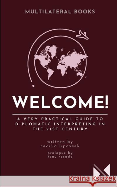 Welcome!: A Very Practical Guide to Diplomatic Interpreting in the 21st Century Tony Rosado Cecilia Lipovsek  9781838435271 Multilateral Books - książka