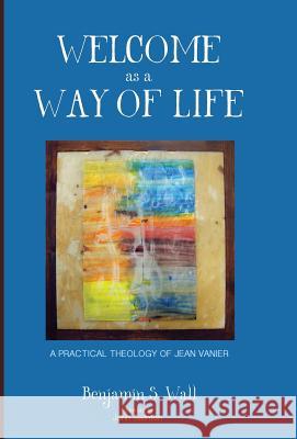 Welcome as a Way of Life Benjamin S Wall, John Swinton (University of Aberdeen UK) 9781498225700 Cascade Books - książka