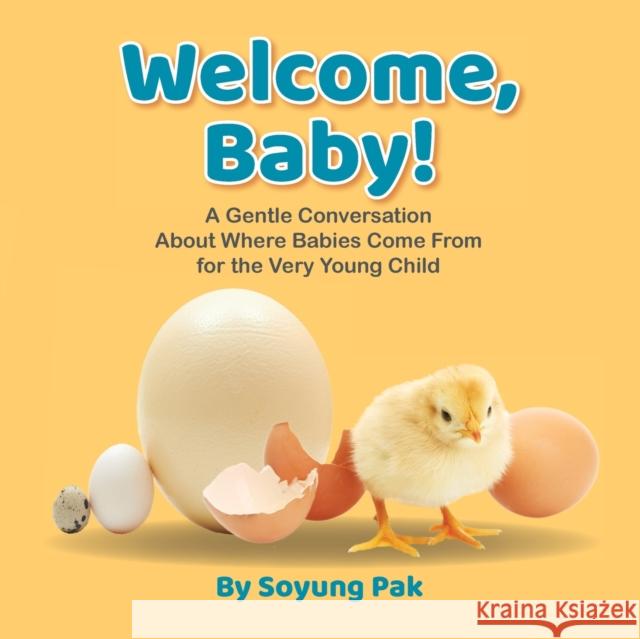 Welcome, Baby!: A Gentle Conversation About Where Babies Come from for the Very Young Child Soyung Pak 9781733025515 Little Pond Books - książka