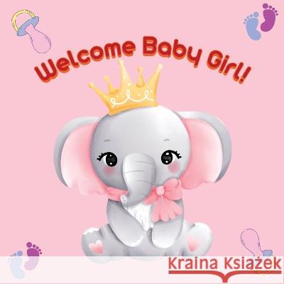 Welcome Baby Girl! Olivia Brooks 9783988821027 Olivia Brooks - książka