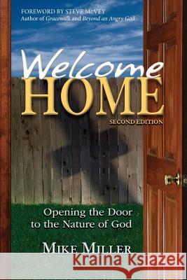 Welcome Home - 2nd Edition: Opening the Door to the Nature of God Mike Miller Steve McVey 9780991626519 Father's House Press - książka