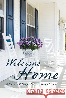 Welcome Home: A Journey of Deeper Faith Through Cancer Carol Cox Taylor 9781512762082 WestBow Press - książka