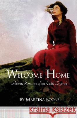 Welcome Home: Historic Romance of the Celtic Legends Martina Boone 9781946773180 Mayfair Publishing - książka