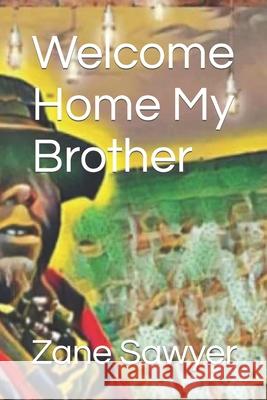 Welcome Home My Brother Zane Alexander Sawyer 9798407219729 Independently Published - książka