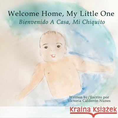 Welcome home, my little one / Bienvenido a casa, mi chiquito Hilbert, Laura 9781630650254 Pukiyari Editores/Publishers - książka