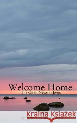 Welcome Home: The Good News of Jesus Stephen D. Morrison 9781631741524 Beloved Publishing LLC - książka