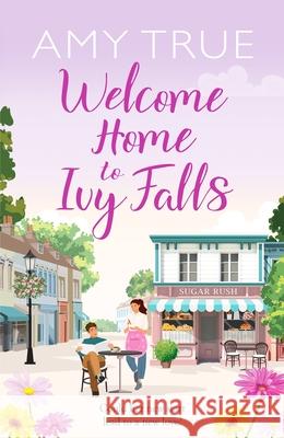 Welcome Home to Ivy Falls: The small town, second chance romance that will win your heart Amy True 9781804368039 Canelo - książka