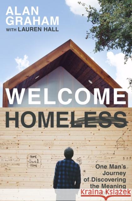 Welcome Homeless: One Man's Journey of Discovering the Meaning of Home Alan Graham Lauren Hall 9780718086558 Thomas Nelson - książka