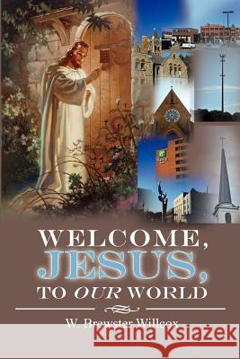 Welcome, Jesus, to Our World W. Brewster Willcox 9781479719778 Xlibris Corporation - książka