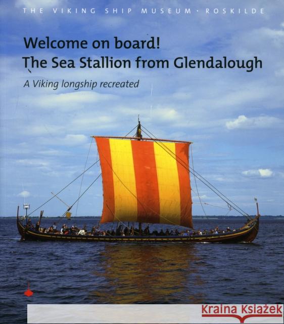 Welcome on Board! the Sea Stallion from Glendalough: A Viking Longship Recreated Bill, Jan 9788785180414 Viking Ship Museum/National Museum of Denmark - książka