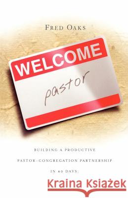 Welcome, Pastor! Building a Productive Pastor - Congregation Partnership in 40 Days Fred Oaks 9781932902501 Faithwalk Publishing - książka