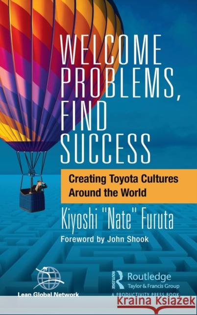 Welcome Problems, Find Success: Creating Toyota Cultures Around the World Nate Furuta 9781032065939 Productivity Press - książka