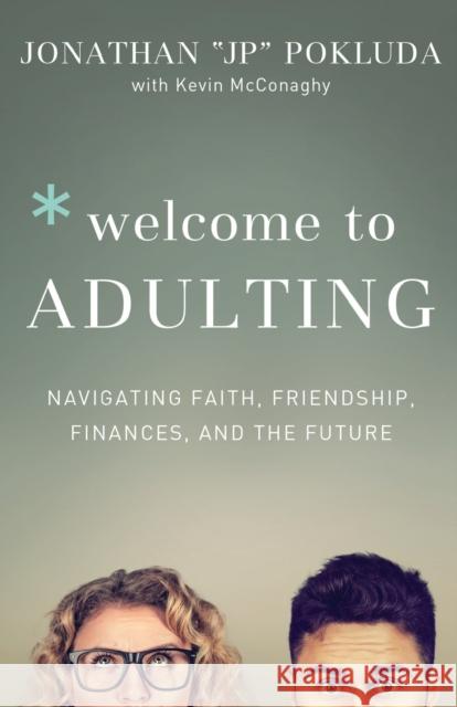 Welcome to Adulting – Navigating Faith, Friendship, Finances, and the Future Kevin Mcconaghy 9780801078101 Baker Books - książka