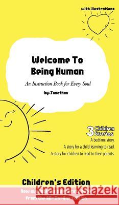 Welcome to Being Human (Children's Edition): An Instruction Book For Every Soul Jonathan 9781942967590 Kreativeminds Publishing - książka