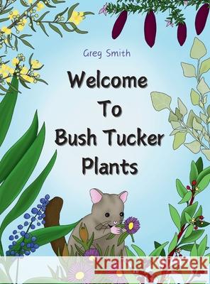 Welcome to Bush Tucker Plants Greg Smith Leila Warne 9781763598706 Yama 2 You - książka