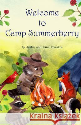 Welcome to Camp Summerberry Justin Frank Trzaskos Irina Zatica Trzaskos 9781512146196 Createspace - książka