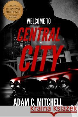 Welcome To Central City Mitchell, Adam C. 9781546638995 Createspace Independent Publishing Platform - książka