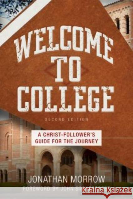 Welcome to College: A Christ-Follower's Guide for the Journey Jonathan Morrow John Stonestreet 9780825444883 Kregel Publications - książka