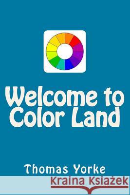 Welcome to Color Land Thomas Yorke 9781548302535 Createspace Independent Publishing Platform - książka