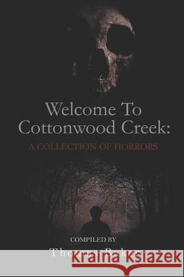 Welcome To Cottonwood Creek: A Collection Of Horrors Wagner, Robert 9781798145203 Independently Published - książka