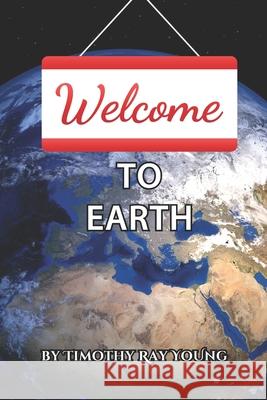 Welcome to Earth: A Guide for Young Souls Timothy Ray Young 9781736021248 Isabella Machell Publishing & Designs - książka