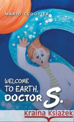 Welcome to Earth, Doctor S. Mario Cloutier 9781982230760 Balboa Press - książka