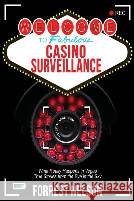 Welcome to Fabulous Casino Surveillance: What REALLY Happens in Vegas Nelson, Forrest F. 9780991599202 Ftnbooks - książka