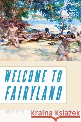 Welcome to Fairyland: Queer Miami Before 1940 Julio Capo 9781469635200 University of North Carolina Press - książka