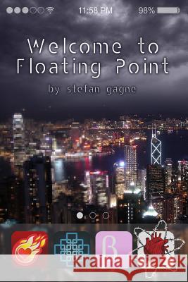 Welcome to Floating Point Stefan Gagne 9781940977027 Stefan Gagne - książka