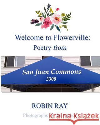 Welcome to Flowerville: Poetry from San Juan Commons Robin Ray 9781079015522 Independently Published - książka