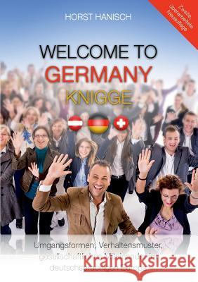 Welcome to Germany-Knigge 2100: Umgangsformen, Verhaltensmuster und gesellschaftliches Miteinander im deutschsprachigen Europa Hanisch, Horst 9783749419920 Books on Demand - książka