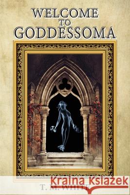 Welcome to Goddessoma Terry White 9781956373561 Ewings Publishing LLC - książka