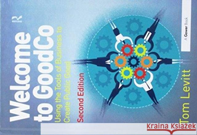 Welcome to Goodco: Using the Tools of Business to Create Public Good Levitt, Tom 9781138463455  - książka