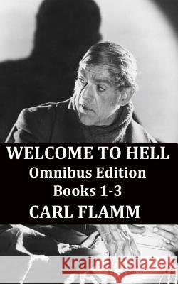 Welcome To Hell Omnibus Edition: Welcome To Hell Books 1-3 Flamm, Carl C. 9781511558952 Createspace Independent Publishing Platform - książka