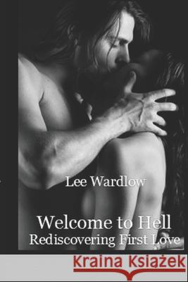 Welcome to Hell: Rediscovering First Love Lee Wardlow 9781502311689 Createspace - książka