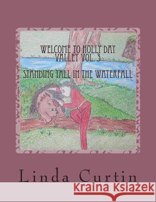 Welcome to HollyDay Valley Vol. 3: Standing Tall in the Waterfall Curtin, Linda Marie 9781499183115 Createspace - książka