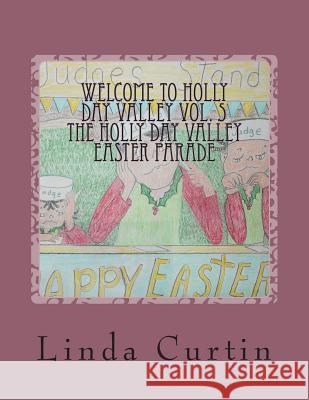 Welcome to HollyDay Valley Vol. 5: HollyDay Valley Easter Parade Curtin, Linda Marie 9781499220940 Createspace - książka