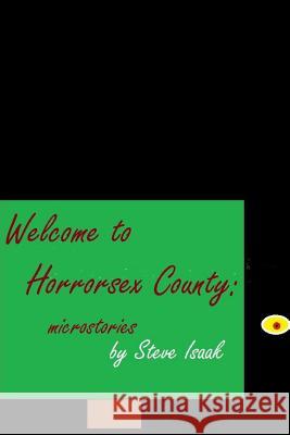 Welcome to Horrorsex County: microstories Isaak, Steve 9781312160224 Lulu.com - książka