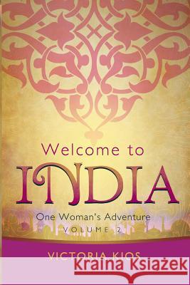 Welcome to India Volume 2: One Woman's Adventure Victoria Kjos 9781545193129 Createspace Independent Publishing Platform - książka