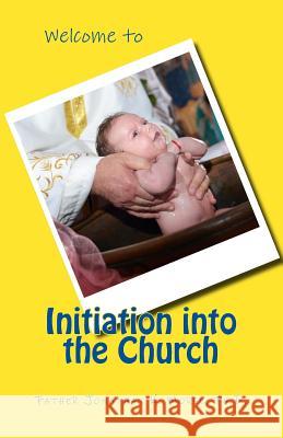 Welcome to Initiation into the Church: For Byzantine Christians Morse Ph. D., Jonathan K. 9781500925352 Createspace - książka