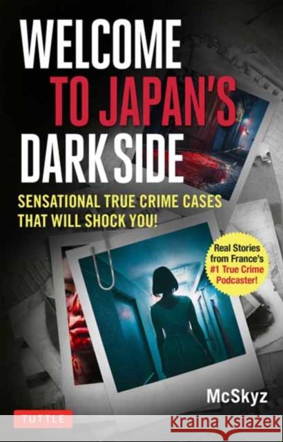 Welcome to Japan's Dark Side: Sensational True Crime Cases That Will Shock You! Bertrand Puard Mcskyz 9784805319994 Tuttle Publishing - książka