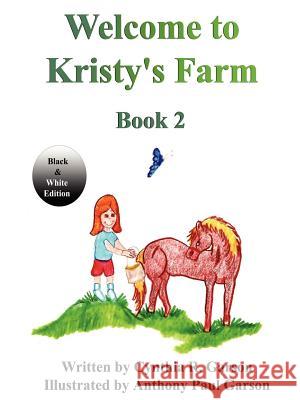 Welcome to Kristy's Farm, Book 2 (Black and White Version) Cindy Garson 9781430303664 Lulu.com - książka