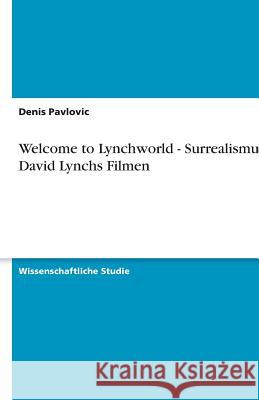 Welcome to Lynchworld - Surrealismus in David Lynchs Filmen Denis Pavlovic 9783640372225 Grin Verlag - książka