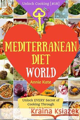 Welcome to Mediterranean Diet World: Unlock EVERY Secret of Cooking Through 500 AMAZING Mediterranean Diet Recipes (Mediterranean Diet Cookbook, Best Kate, Annie 9781542461962 Createspace Independent Publishing Platform - książka