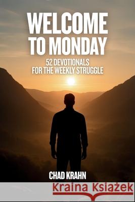 Welcome to Monday: 52 Devotionals for the Weekly Struggle Chad Krahn 9781068660061 Nine Tries - książka