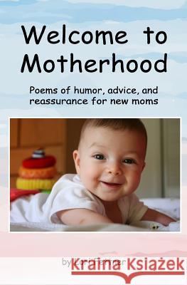 Welcome to Motherhood: Poems of humor, advice, and reassurance for new moms Fettner, Lori 9780692740637 Sunrise Media - książka