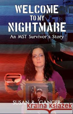 Welcome To My Nightmare: An MST Survivor's Story Ganger, Susan R. 9781481122283 Createspace - książka