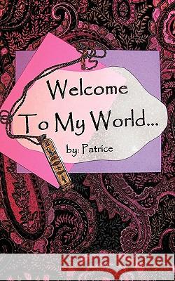 Welcome to My World... Patrice 9781434309822 AUTHORHOUSE - książka